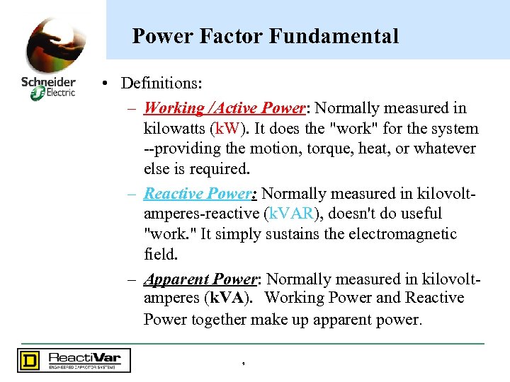 Power Factor Fundamental • Definitions: – Working /Active Power: Normally measured in kilowatts (k.