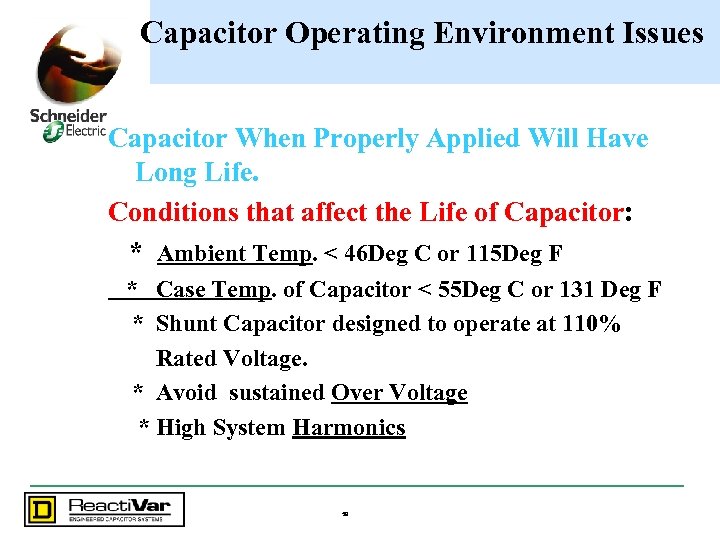 Capacitor Operating Environment Issues Capacitor When Properly Applied Will Have Long Life. Conditions that