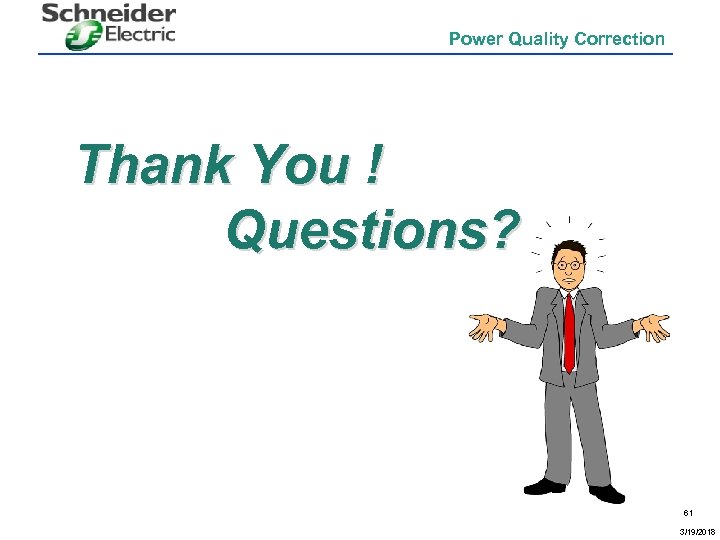 Power Quality Correction Thank You ! Questions? 61 3/19/2018 