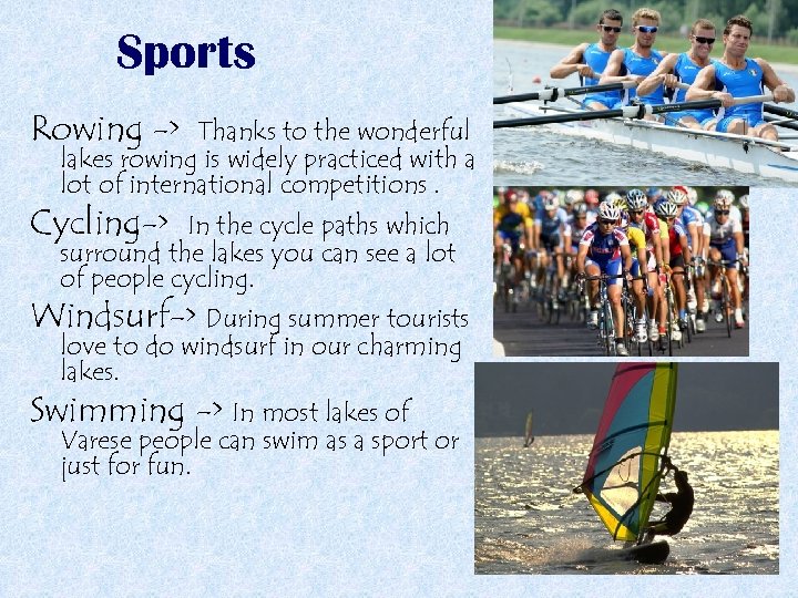 Sports Rowing -> Thanks to the wonderful lakes rowing is widely practiced with a