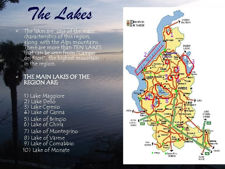 The Lakes • The lakes are one of the main characteristics of this region,