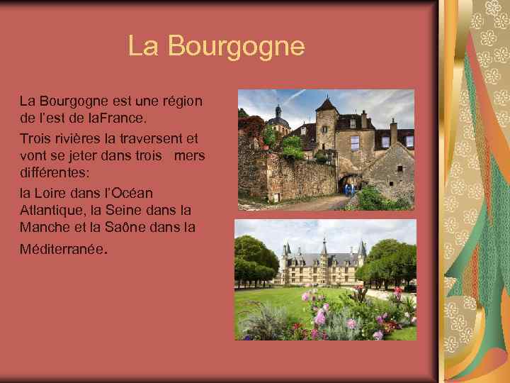 La Bourgogne est une région de l’est de la. France. Trois rivières la traversent