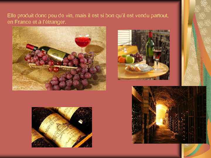 Elle produit donc peu de vin, mais il est si bon qu’il est vendu