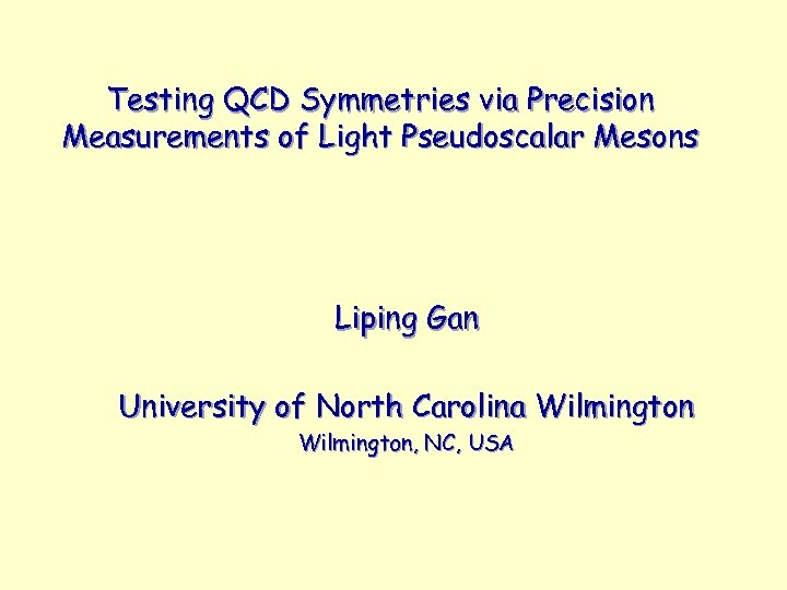 Testing QCD Symmetries via Precision Measurements of Light Pseudoscalar Mesons Liping Gan University of