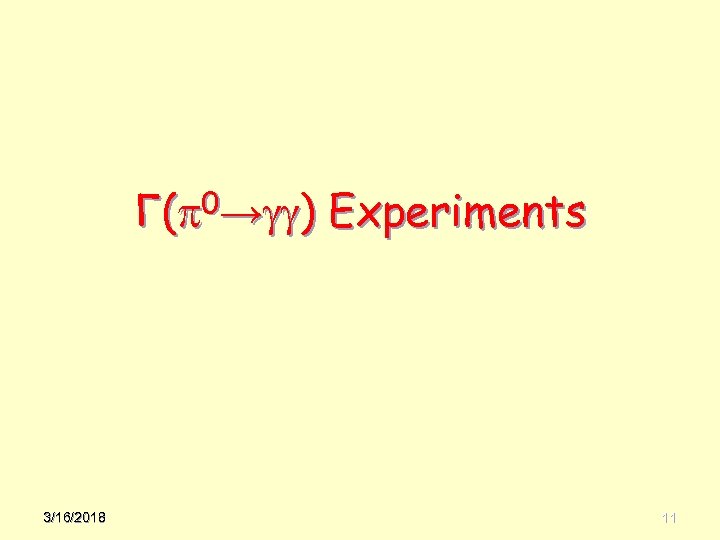 Γ( 0→ ) Experiments 3/16/2018 11 