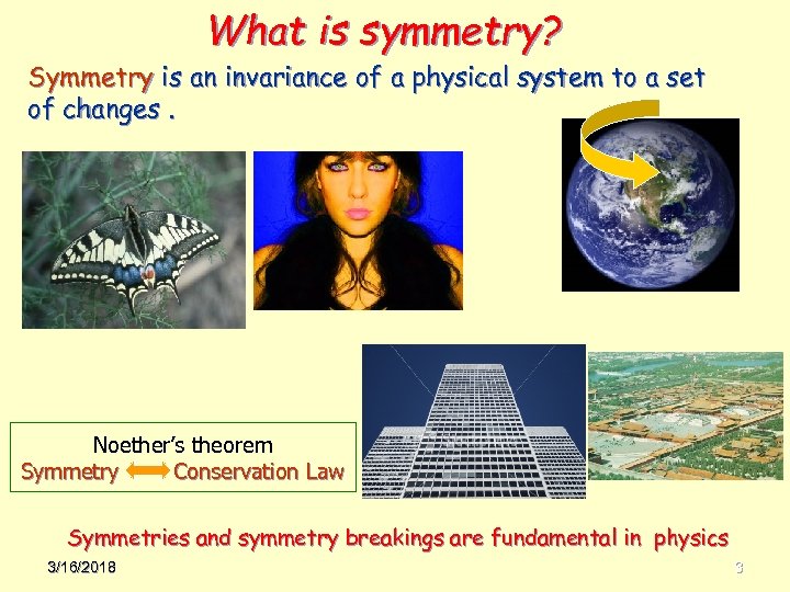 What is symmetry? Symmetry is an invariance of a physical system to a set