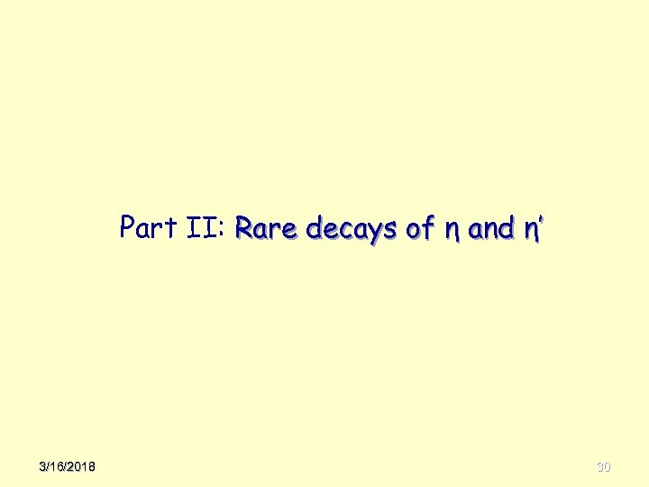 Part II: Rare decays of η and η’ 3/16/2018 30 