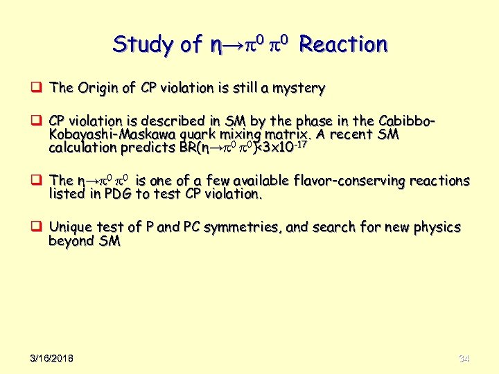 Study of η→ 0 0 Reaction q The Origin of CP violation is still