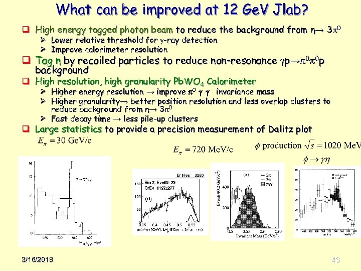 What can be improved at 12 Ge. V Jlab? q High energy tagged photon