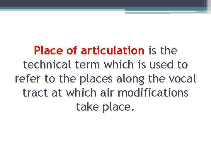 Place of articulation is the technical term which is used to refer to the