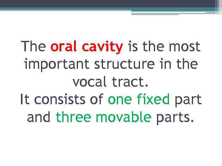 The oral cavity is the most important structure in the vocal tract. It consists