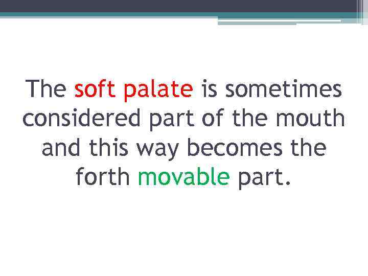 The soft palate is sometimes considered part of the mouth and this way becomes
