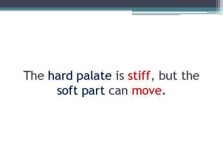 The hard palate is stiff, but the soft part can move. 