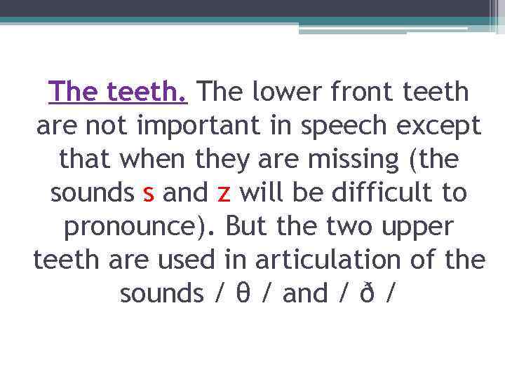 The teeth. The lower front teeth are not important in speech except that when