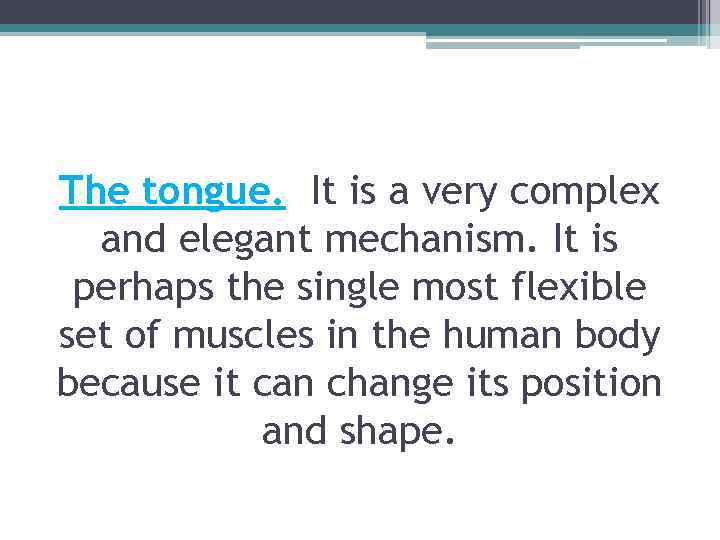 The tongue. It is a very complex and elegant mechanism. It is perhaps the