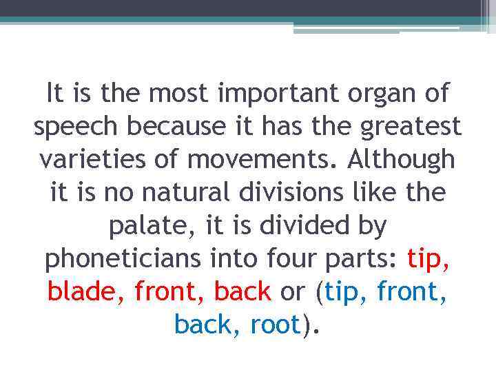 It is the most important organ of speech because it has the greatest varieties