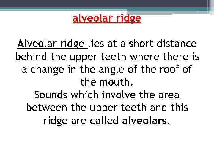 alveolar ridge Alveolar ridge lies at a short distance behind the upper teeth where