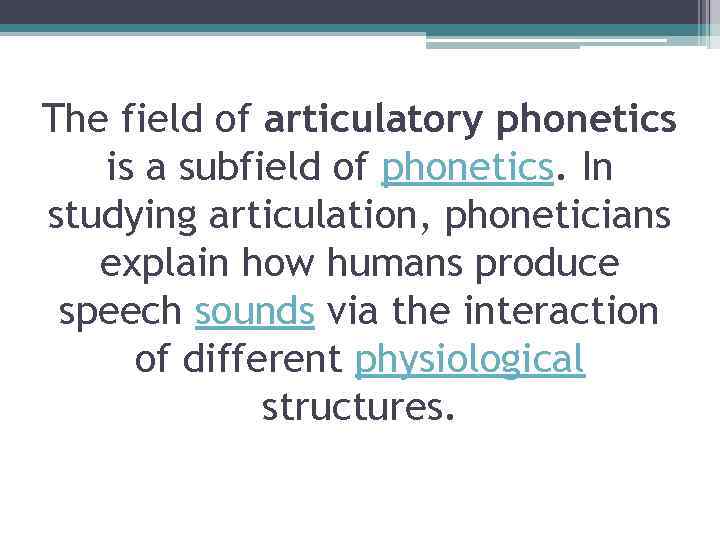 The field of articulatory phonetics is a subfield of phonetics. In studying articulation, phoneticians