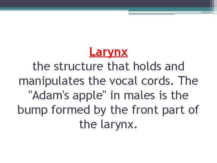 Larynx the structure that holds and manipulates the vocal cords. The 