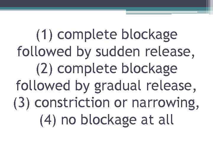 (1) complete blockage followed by sudden release, (2) complete blockage followed by gradual release,