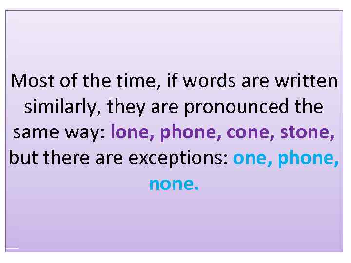 Most of the time, if words are written similarly, they are pronounced the same