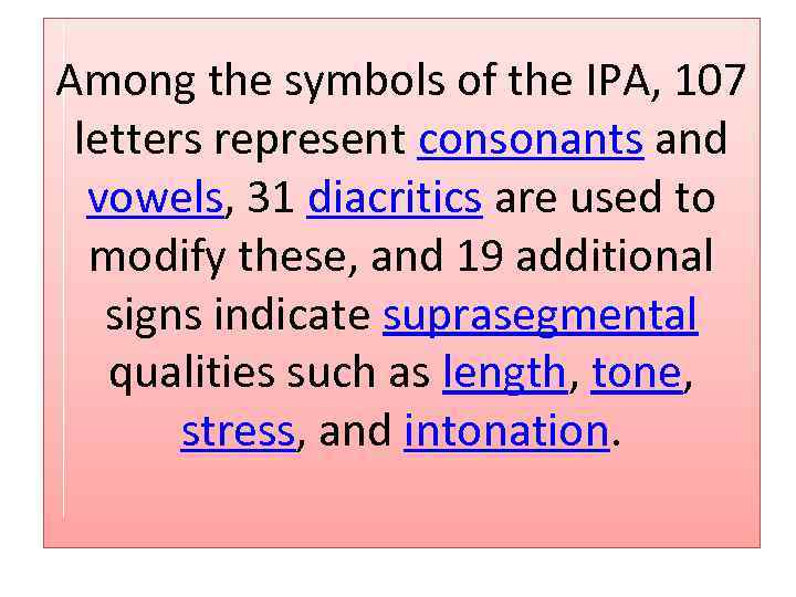 Among the symbols of the IPA, 107 letters represent consonants and vowels, 31 diacritics