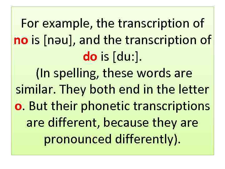 For example, the transcription of no is [nəu], and the transcription of do is