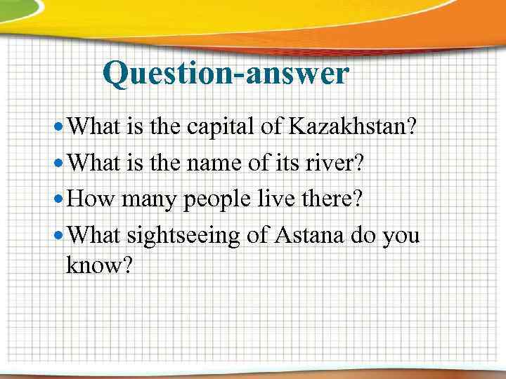 Question-answer What is the capital of Kazakhstan? What is the name of its river?