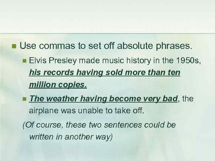  Use commas to set off absolute phrases. Elvis Presley made music history in