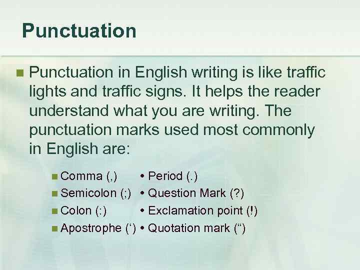 Punctuation in English writing is like traffic lights and traffic signs. It helps the