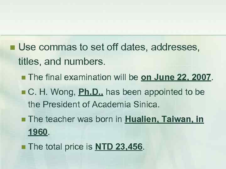  Use commas to set off dates, addresses, titles, and numbers. The final examination