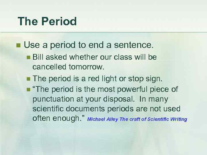 The Period Use a period to end a sentence. Bill asked whether our class