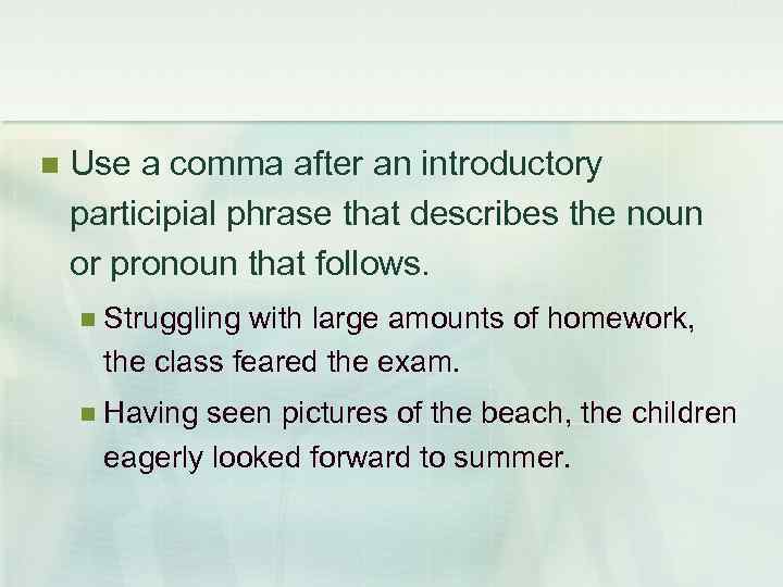  Use a comma after an introductory participial phrase that describes the noun or