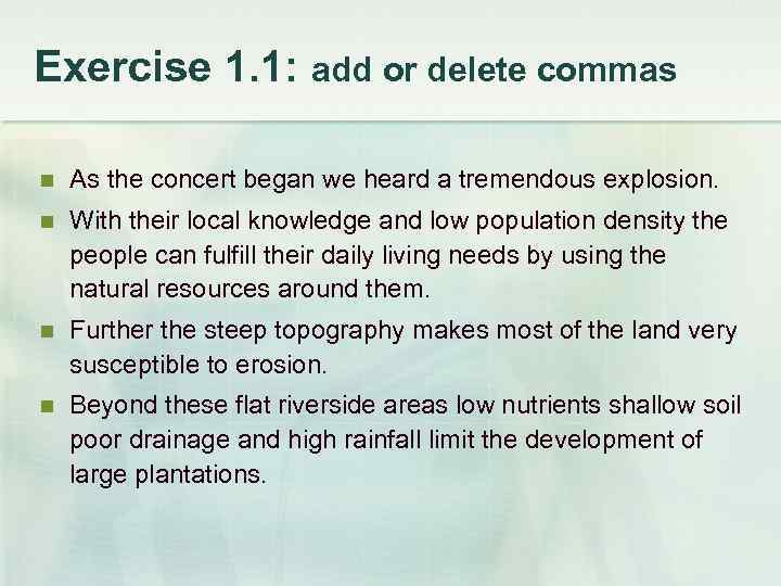 Exercise 1. 1: add or delete commas As the concert began we heard a