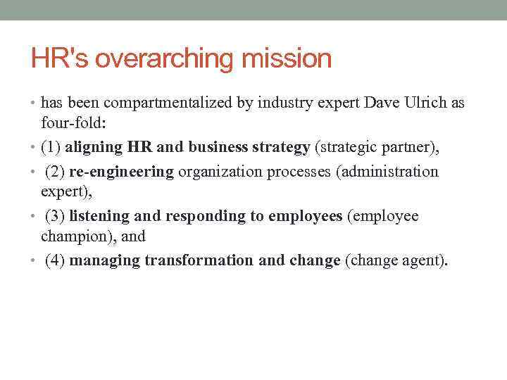 HR's overarching mission • has been compartmentalized by industry expert Dave Ulrich as four-fold: