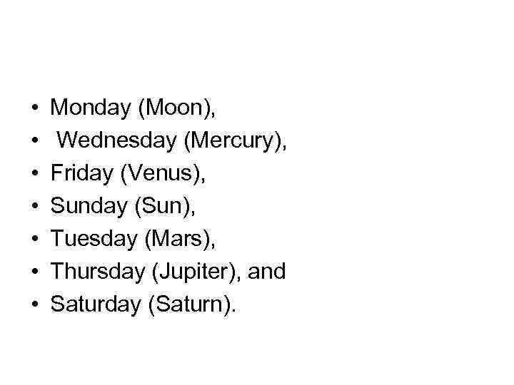  • • Monday (Moon), Wednesday (Mercury), Friday (Venus), Sunday (Sun), Tuesday (Mars), Thursday