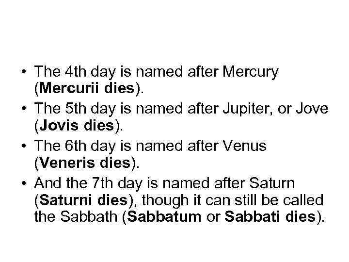  • The 4 th day is named after Mercury (Mercurii dies). • The