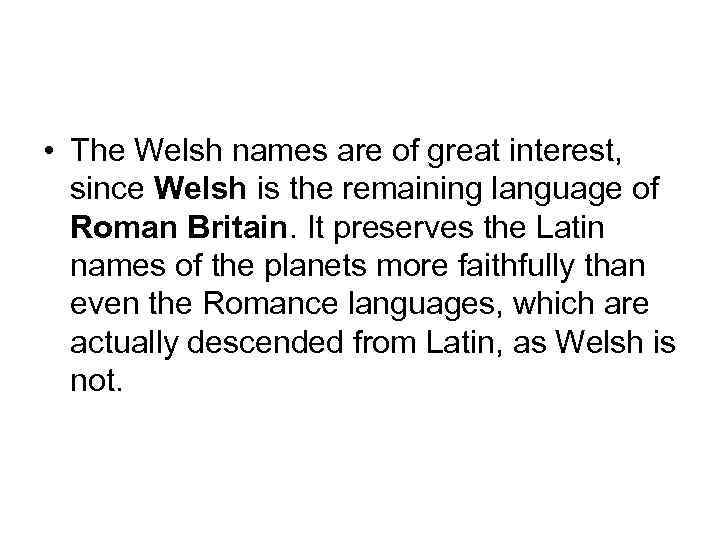 • The Welsh names are of great interest, since Welsh is the remaining