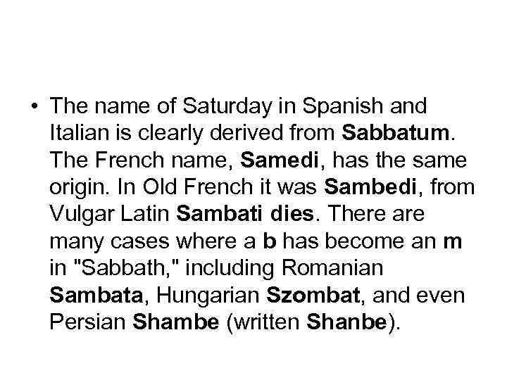  • The name of Saturday in Spanish and Italian is clearly derived from