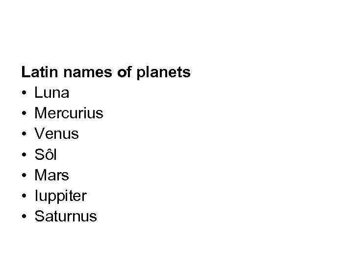Latin names of planets • Luna • Mercurius • Venus • Sôl • Mars