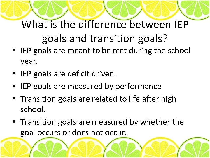 What is the difference between IEP goals and transition goals? • IEP goals are