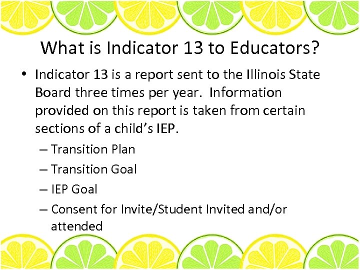 What is Indicator 13 to Educators? • Indicator 13 is a report sent to