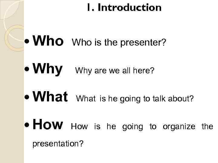 1. Introduction Who is the presenter? Why are we all here? What is he