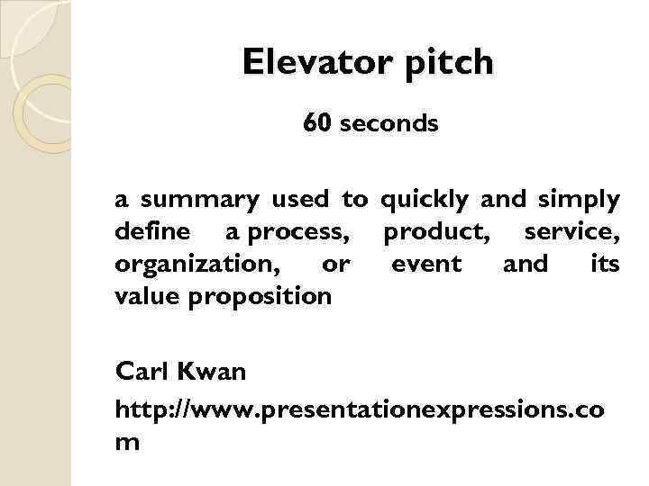 Elevator pitch 60 seconds a summary used to quickly and simply define a process,