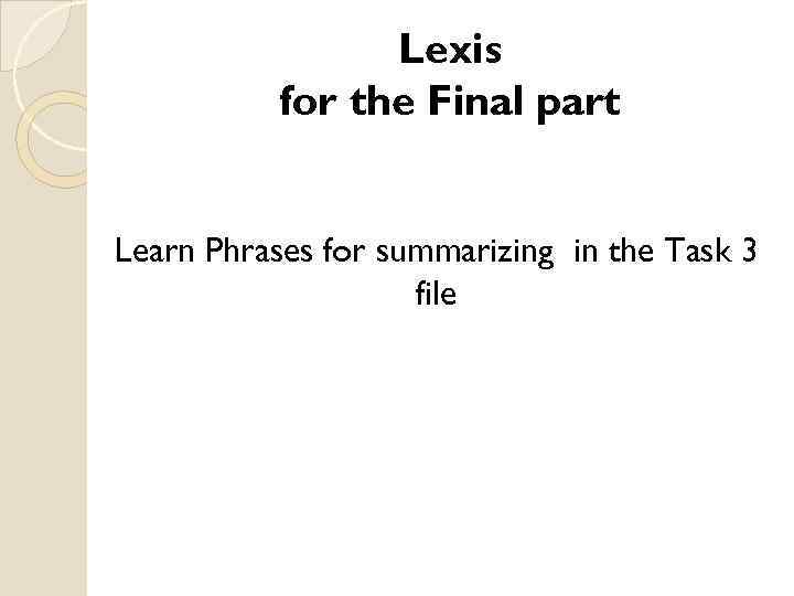 Lexis for the Final part Learn Phrases for summarizing in the Task 3 file