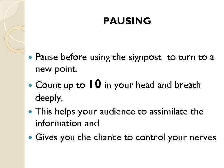 PAUSING Pause before using the signpost to turn to a new point. Count up