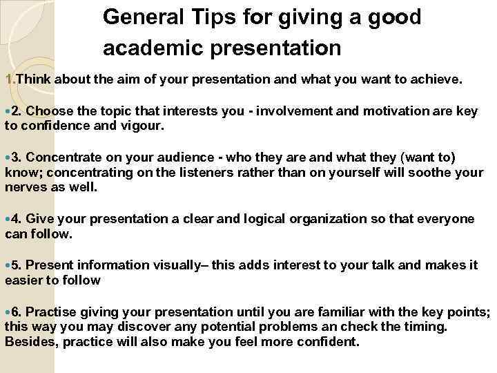 General Tips for giving a good academic presentation 1. Think about the aim of