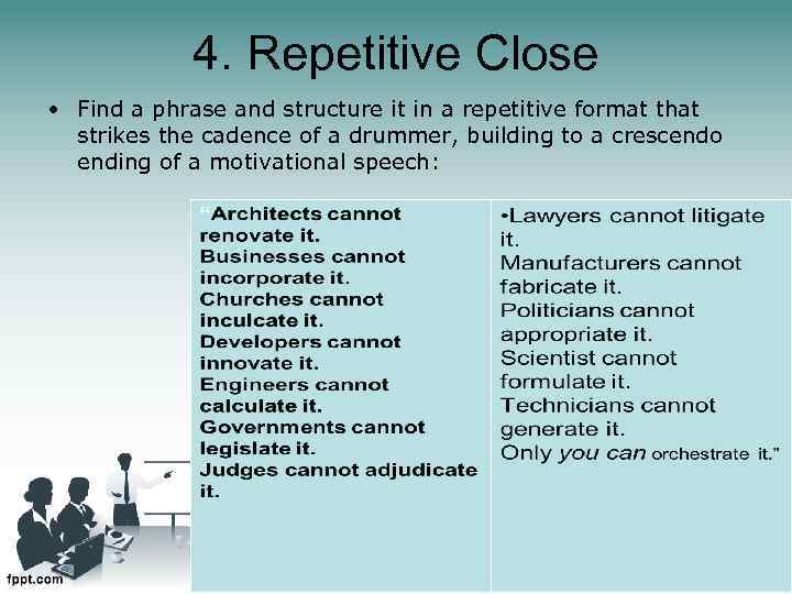 4. Repetitive Close • Find a phrase and structure it in a repetitive format