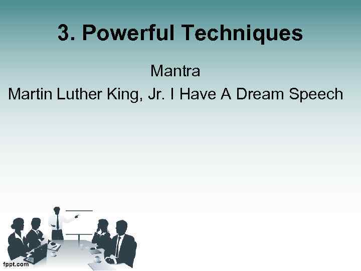 3. Powerful Techniques Mantra Martin Luther King, Jr. I Have A Dream Speech 