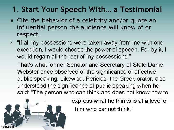 1. Start Your Speech With… a Testimonial • Cite the behavior of a celebrity